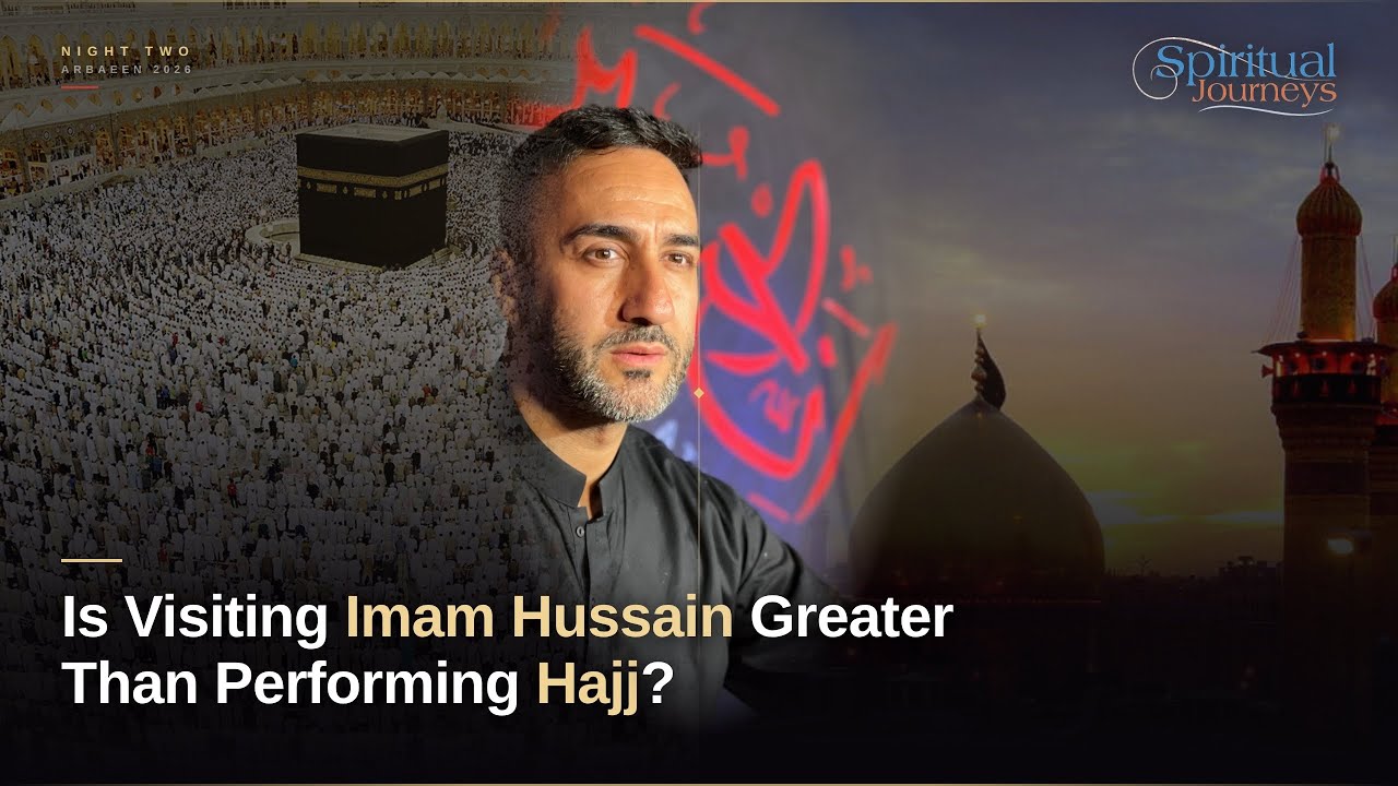 2. Is Visiting Imam Hussain Greater Than Performing Hajj? | Arbaeen 2026 | Sayed Ammar Nakshawani