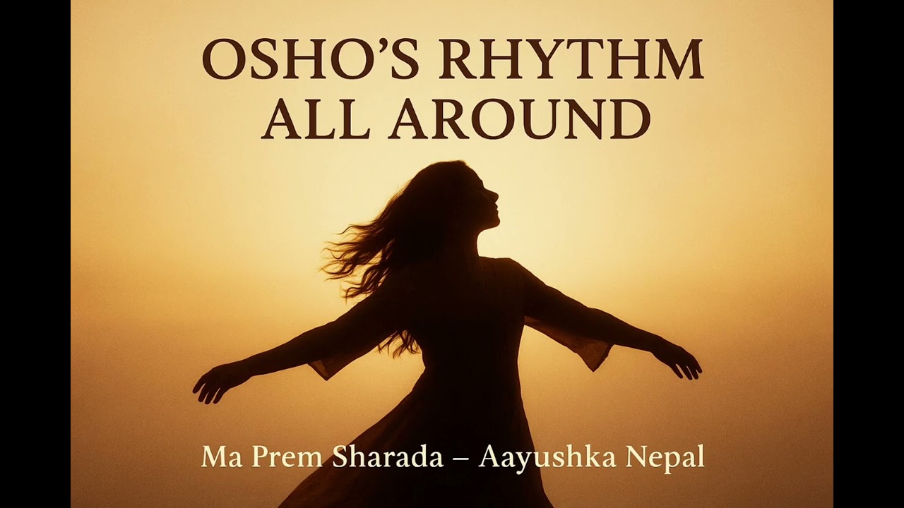 Osho’s Rhythm All Around — Dance of Light | Devotional Meditation Song|  Aayushka Nepal 