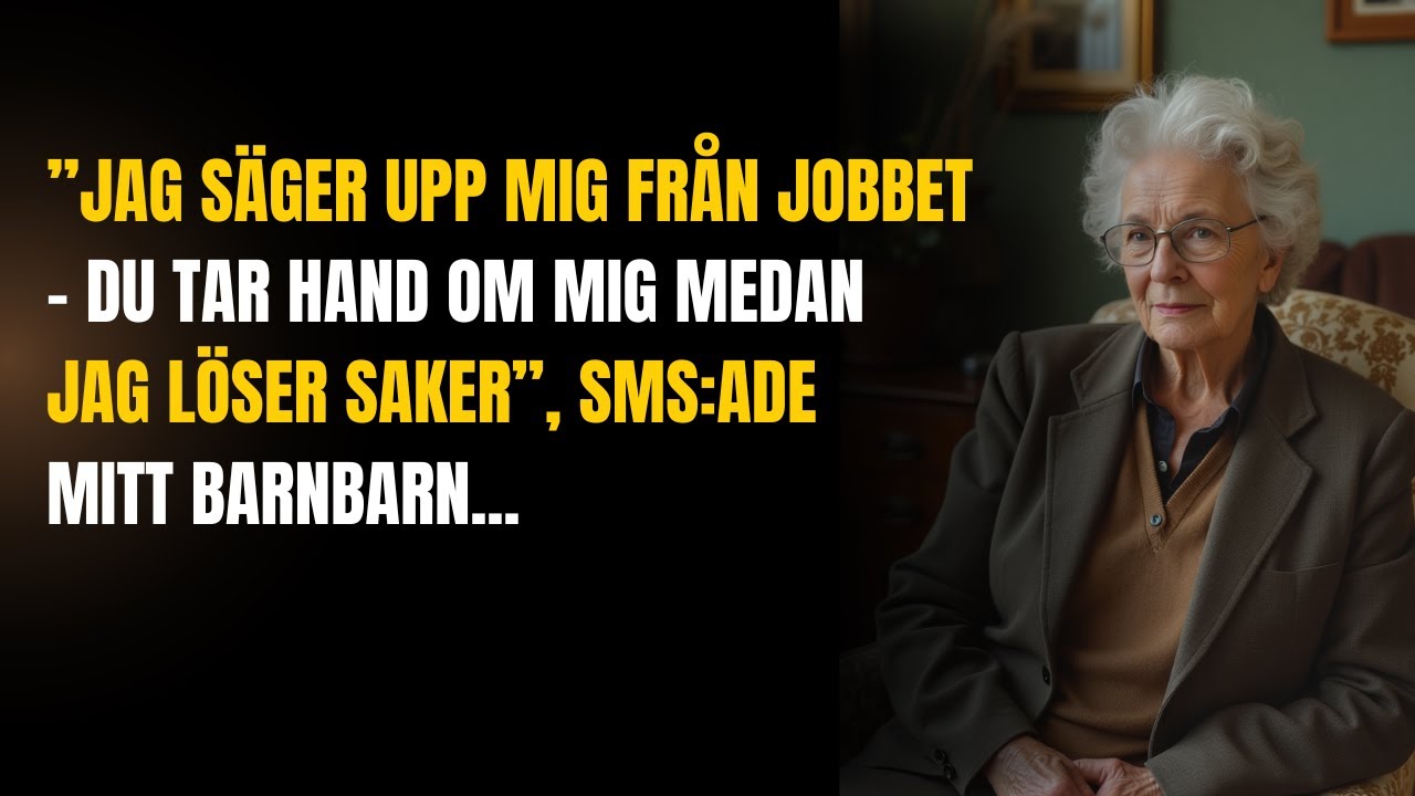 Jag säger upp mig från jobbet – kan du ta hand om mig medan jag löser saker smsade mitt barnbarn