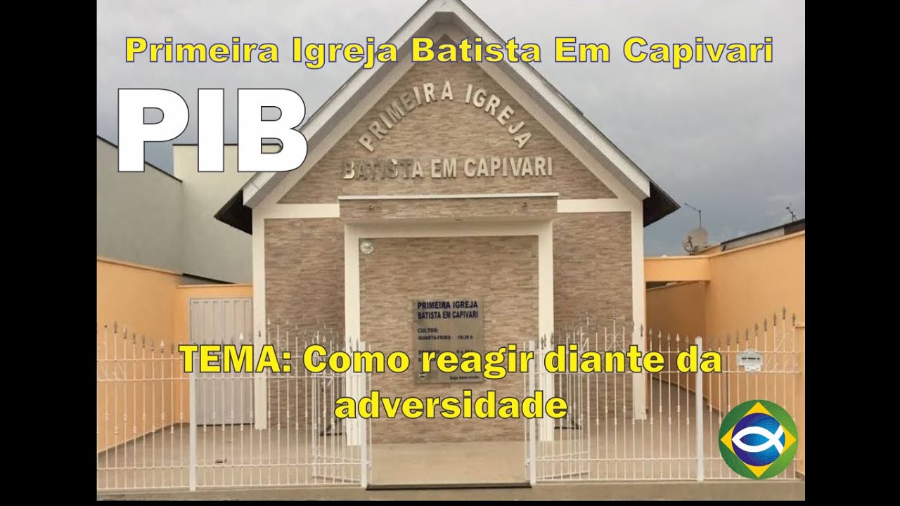PIB Primeira Igreja Batista em Capivari (Como reagir diante das adversidade)