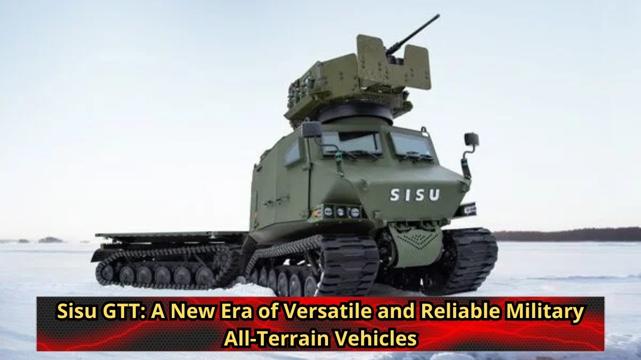 Sisu GTT A New Era of Versatile and Reliable Military All Terrain Vehicles