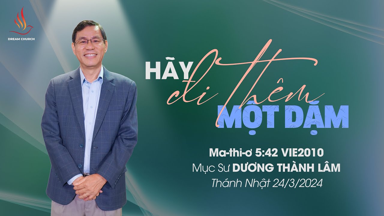 HÃY ĐI THÊM MỘT DẶM | Mục Sư Dương Thành Lâm | THÁNH NHẬT 24/3/2024