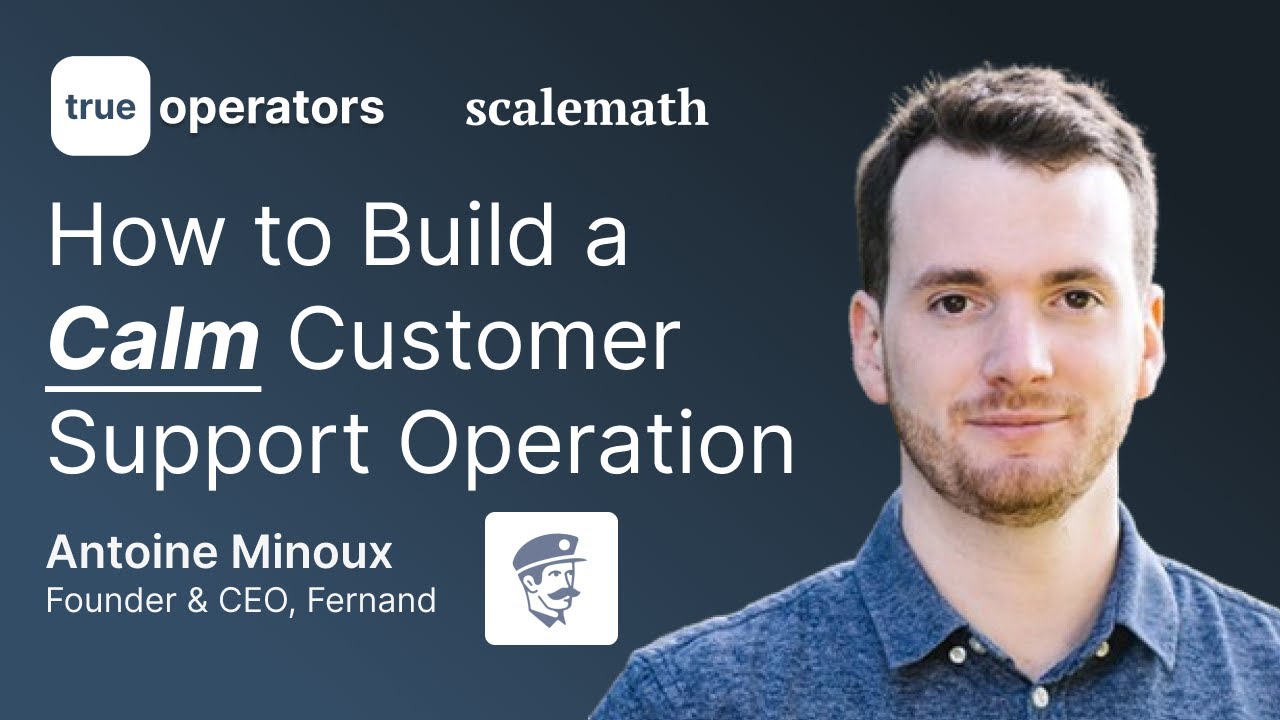 How to Build a Calm Support Operation That Scales With Your SaaS | Antoine Minoux, Fernand