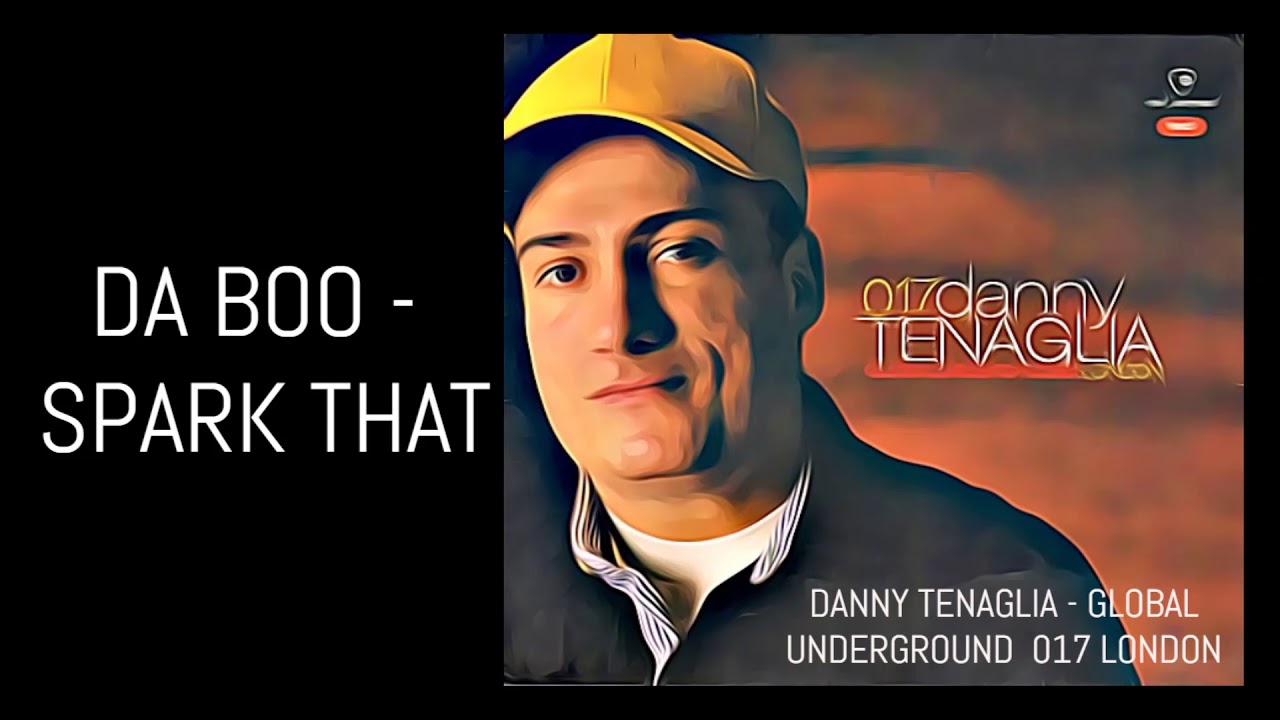 DA BOO   SPARK THAT DANNY TENAGLIA GLOBAL UNDERGROUND 017 LONDON