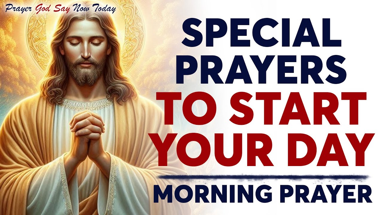 Blessed and Special Morning Prayers To Start Your Day