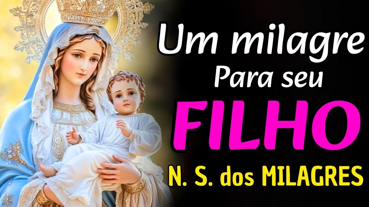 Oração a Nossa Senhora dos Milagres para CURAR a MENTE do seu FILHO Hoje