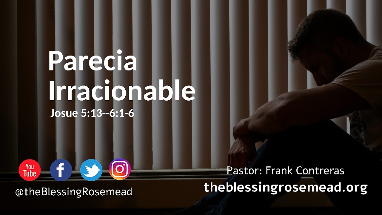 Parecia Irracionable | Josue 5:13---6:1-6 | Pastor: Frank Contreras