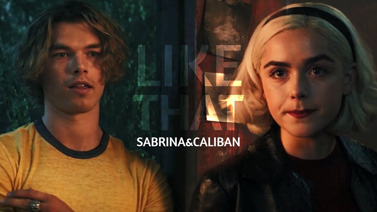 sabrina & caliban || like that