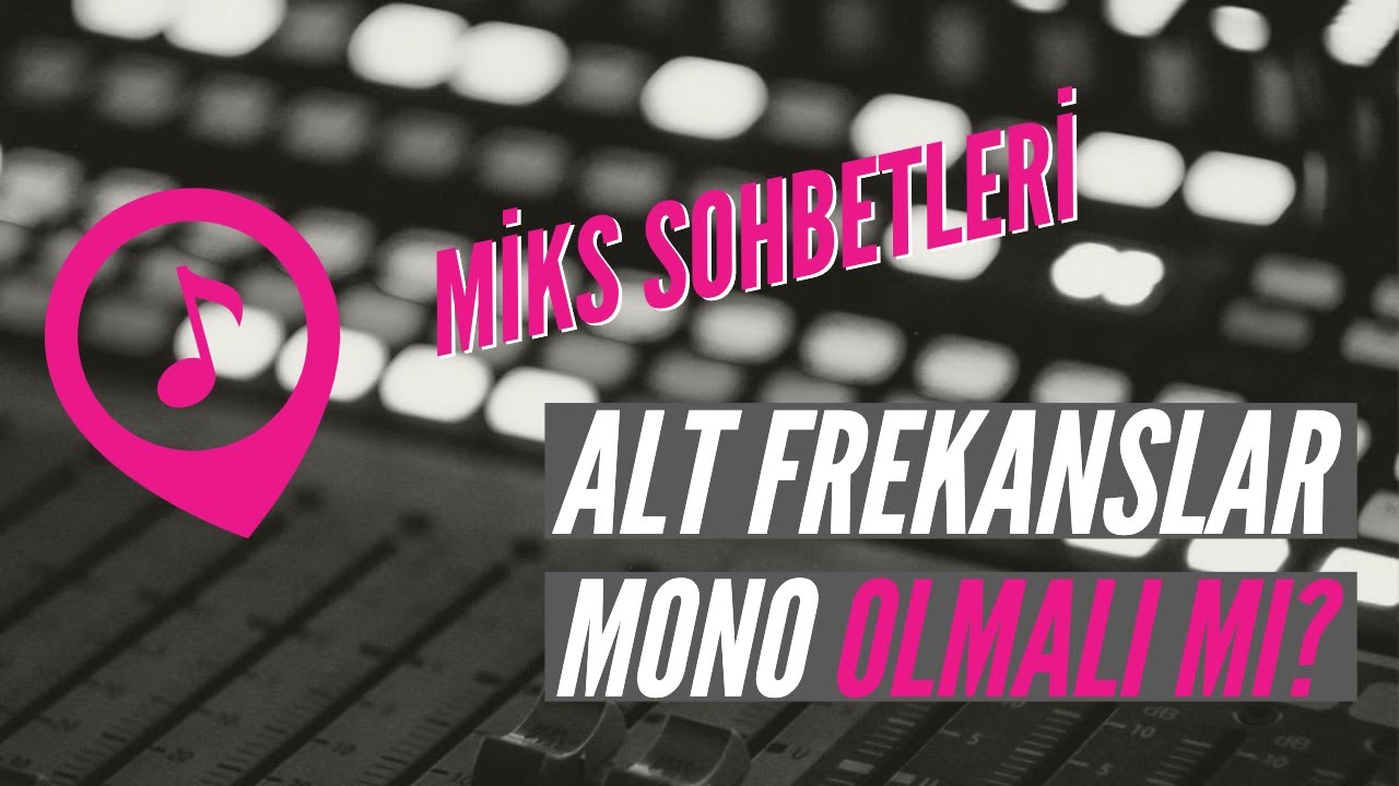Miks Sohbetleri: Alt Frekanslar Mono Olmalı mı? - Doruk Somunkıran