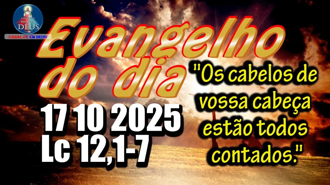 EVANGELHO DO DIA 17/10/2025 COM REFLEX&Atilde;O. Evangelho (Lc 12,1-7)