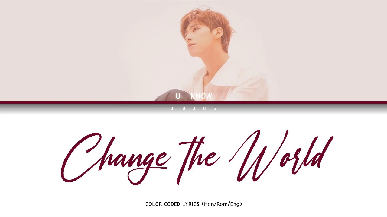 U-Know Yunho (유노윤호) - CHANGE THE WORLD [Color Coded Lyrics Han/Rom/Eng]