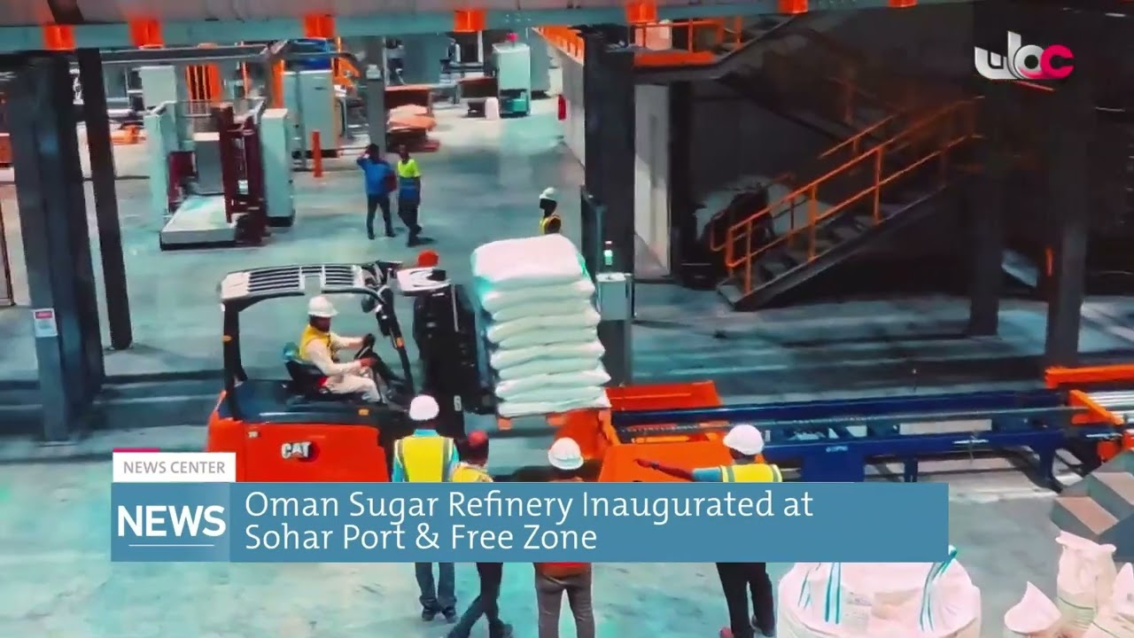 Oman Sugar Refinery Inaugurated at Sohar Port & Free Zone.