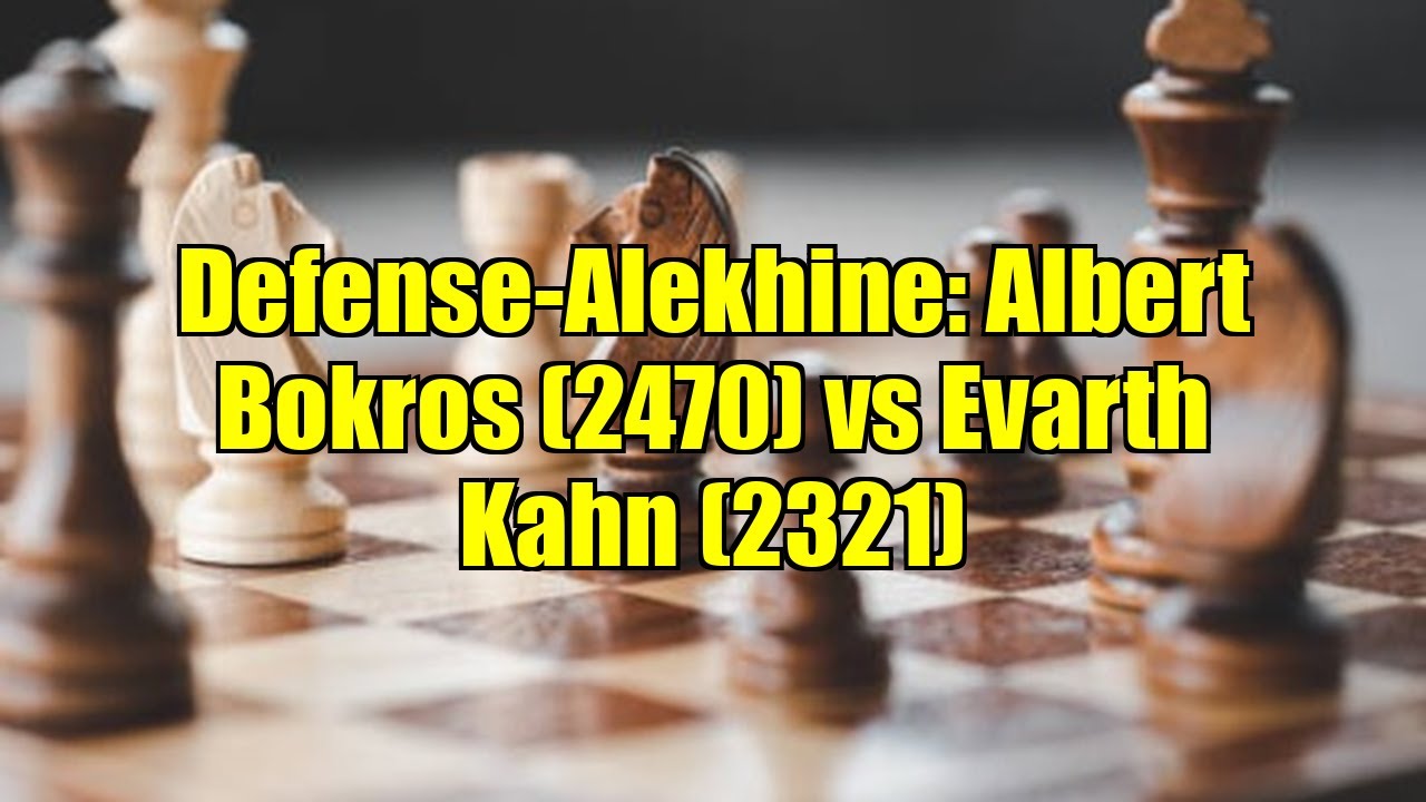 Defense-Alekhine: Albert Bokros (2470) vs Evarth Kahn (2321)