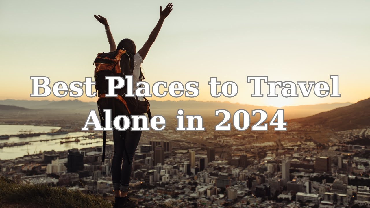 The Best Places to Travel Alone in 2024 #bestdestinations #besttraveldestinations