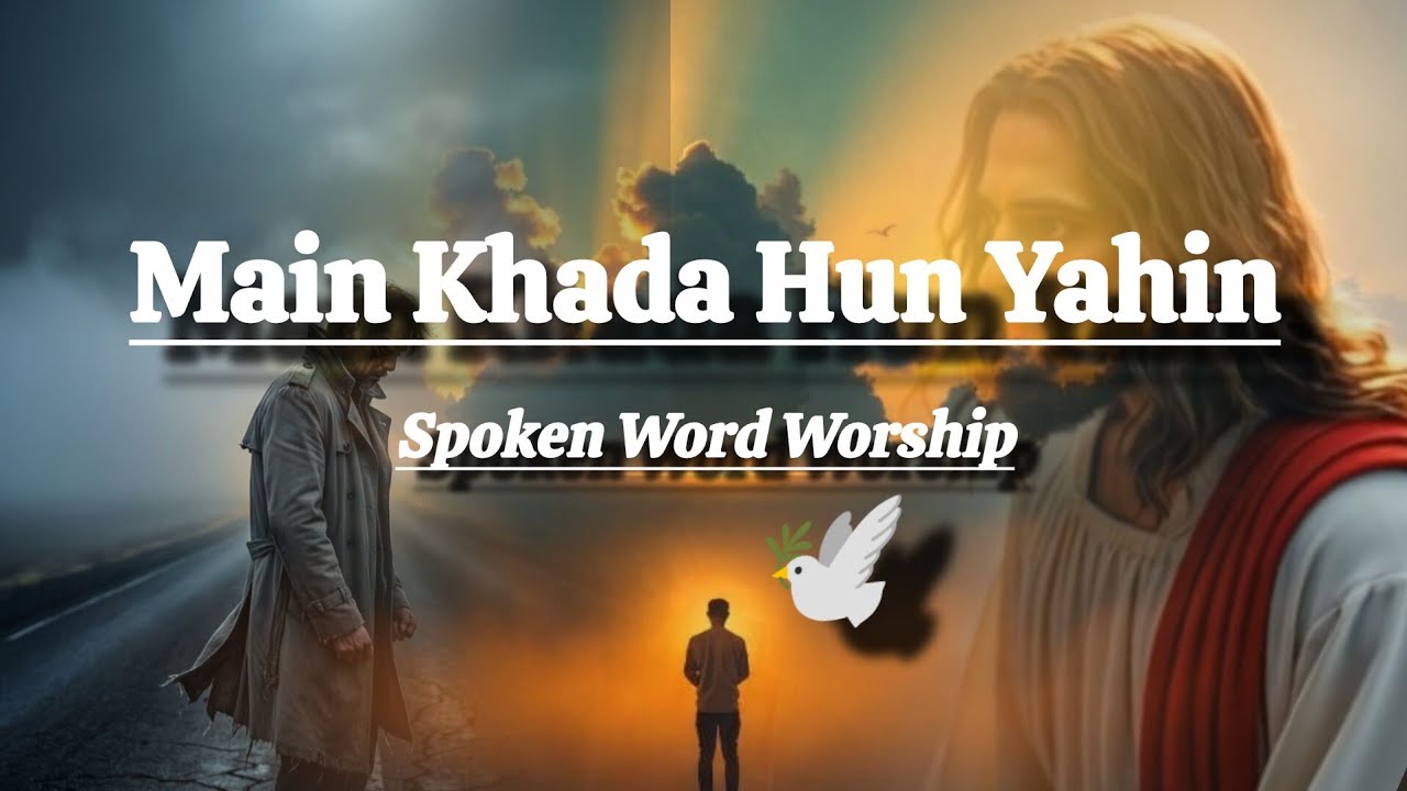Main Khada Hun Yahin | Spoken Word Worship | New Hindi Christian Declaration