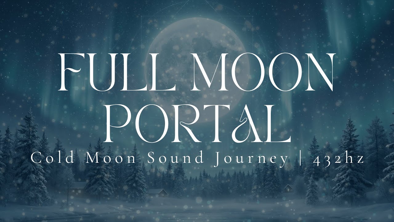 FULL MOON PORTAL | Supermoon in Gemini | Cold Moon Sound Journey | 432hz