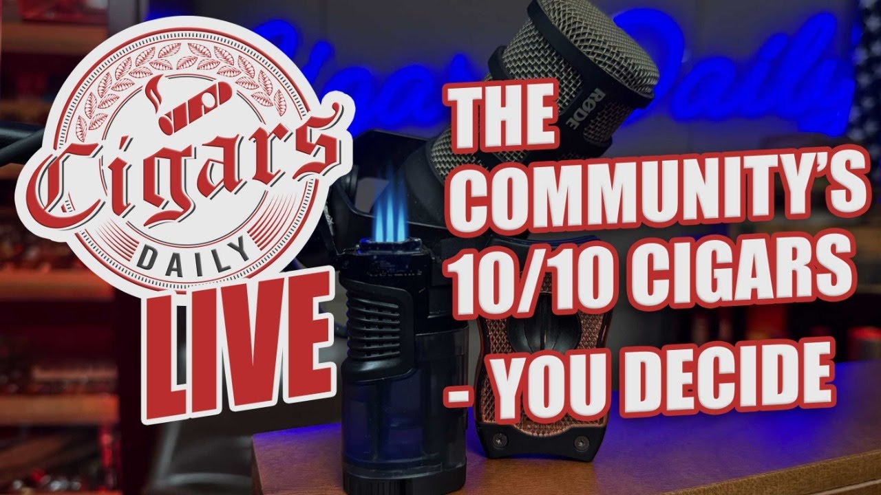 Cigars Daily LIVE 404 (The Community&rsquo;s 10/10 Cigars &mdash; You Decide!)