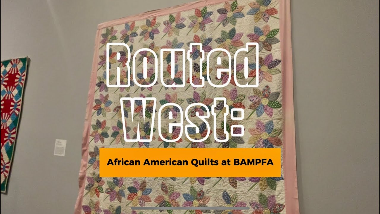 Routed West: Twentieth-Century African American Quilts in California at the Berkeley Art Museum