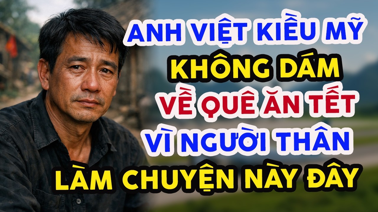 ANH VIỆT KIỀU MỸ KHÔNG DÁM VỀ VIỆT NAM ĂN TẾT, VÌ NGƯỜI THÂN Ở VIỆT NAM LÀM CHUYỆN THẾ NÀY ĐÂY