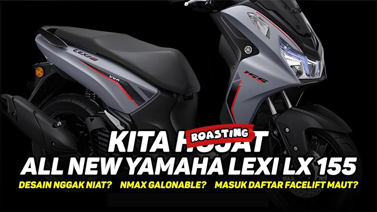 DESAINERNYA GAK NIAT, JADI NMAX GALONABLE, MASUK DAFTAR FACELIFT MAUT? | Roasting Yamaha Lexi LX 155