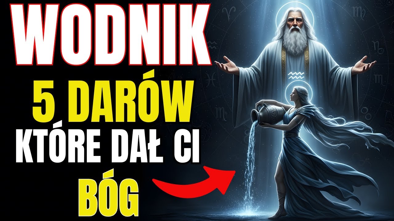 WODNIK : 5 DARÓW, KTÓRE DAŁ CI BÓG! TYLKO TY NOSISZ TO ŚWIATŁO (OSTATNI ZASKOCZY CIĘ!).