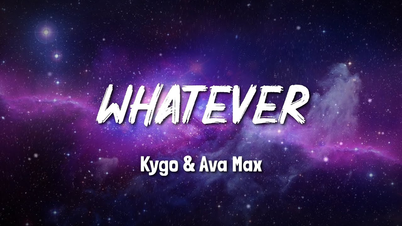 🎙 Whatever 🎙 - Kygo & Ava Max -  Song Lyrics