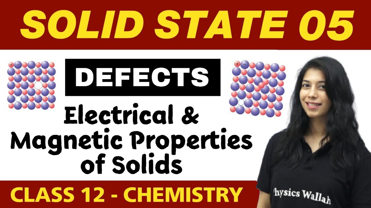 Solid State 05 | Defects, Electrical & Magnetic Properties of Solids | Class 12 NCERT