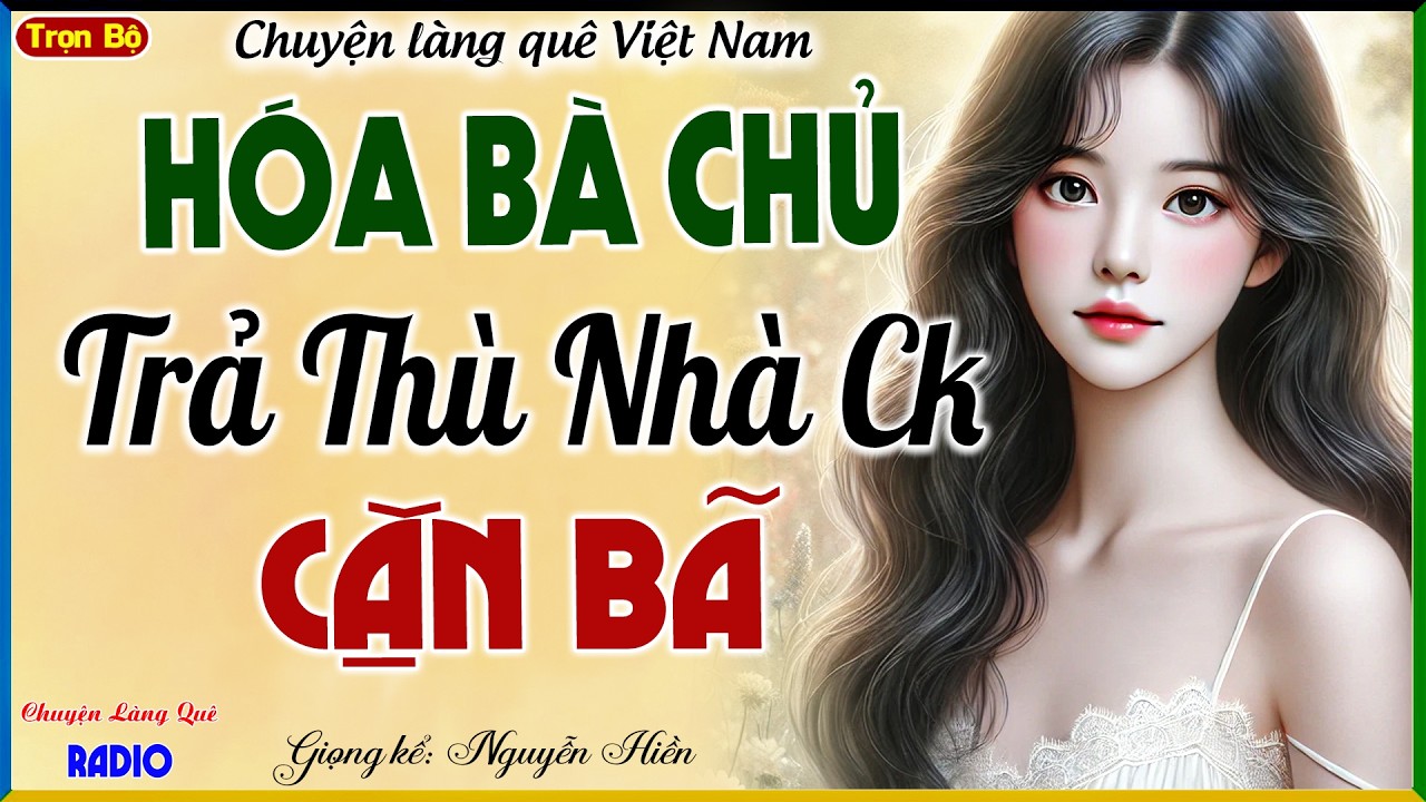 VỢ NGHÈO HÓA BÀ CHỦ TRẢ THÙ NHÀ CHỒNG, NƯỚC ĐI LẠNH LÙNG KHIẾN KẺ ÁC TRỞ TAY KHÔNG KỊP