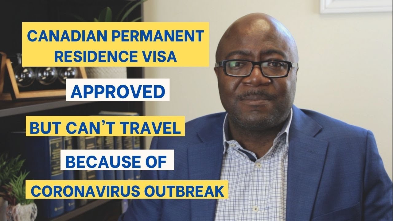 Coronavirus Outbreak Canada: Permanent residence visa approved.Can't fly due to border closure