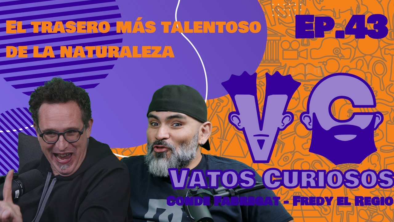 Vatos Curioso Ep. 43 El trasero más talentoso de la naturaleza