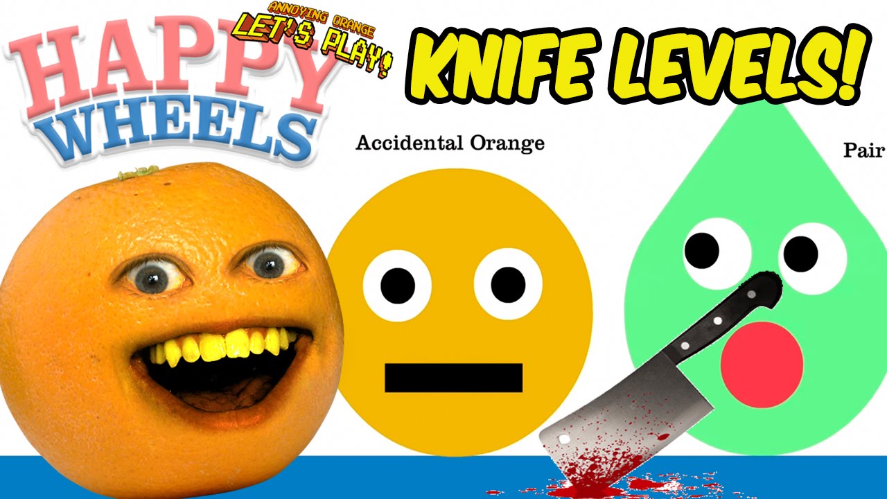 Annoying Orange Plays - HAPPY WHEELS: Knife Levels