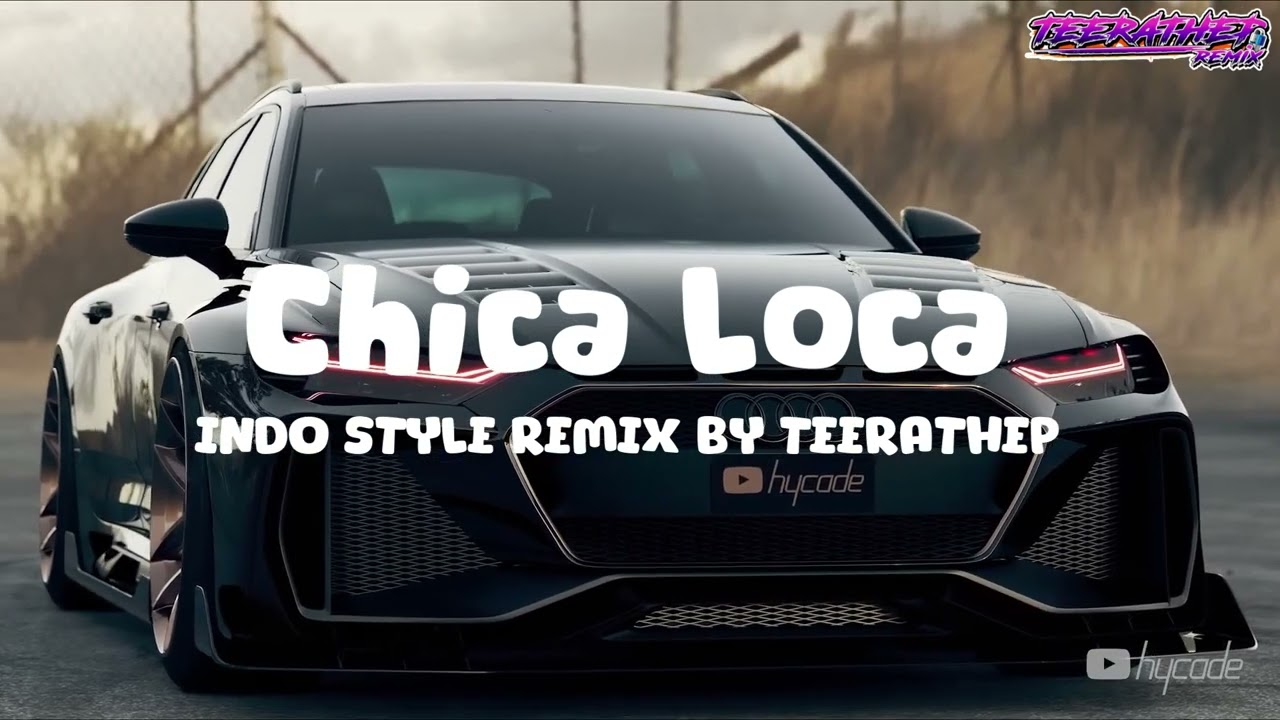 CHICA LOCA DANCE FULL BASS INDO STYLE DJ THAILAND BY TEERATHEPREMIX