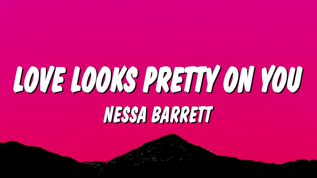 Nessa Barrett - LOVE LOOKS PRETTY ON YOU (Lyrics)