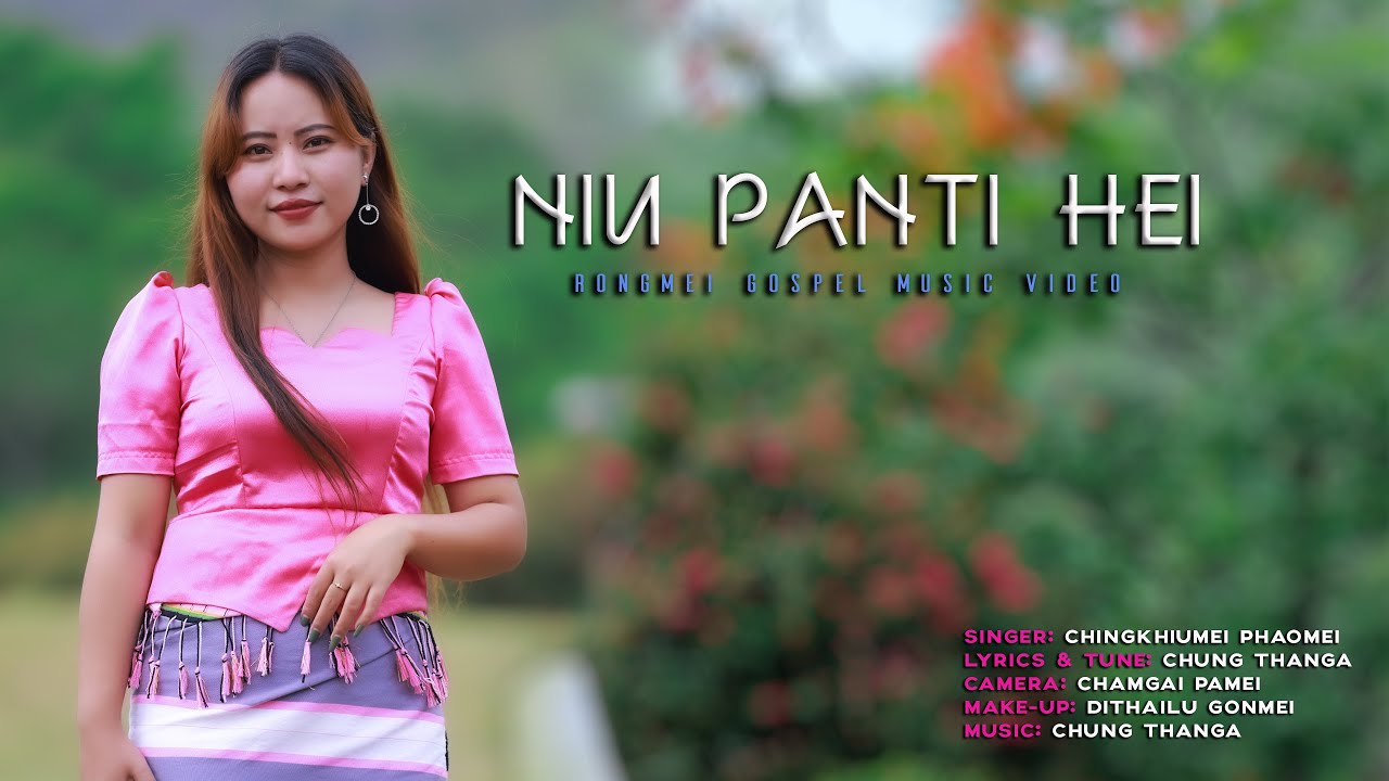 NIU PANTI HEI||CHINGKHIUMEI PHAOMEI||RONGMEI GOSPEL MUSIC VIDEO 2025