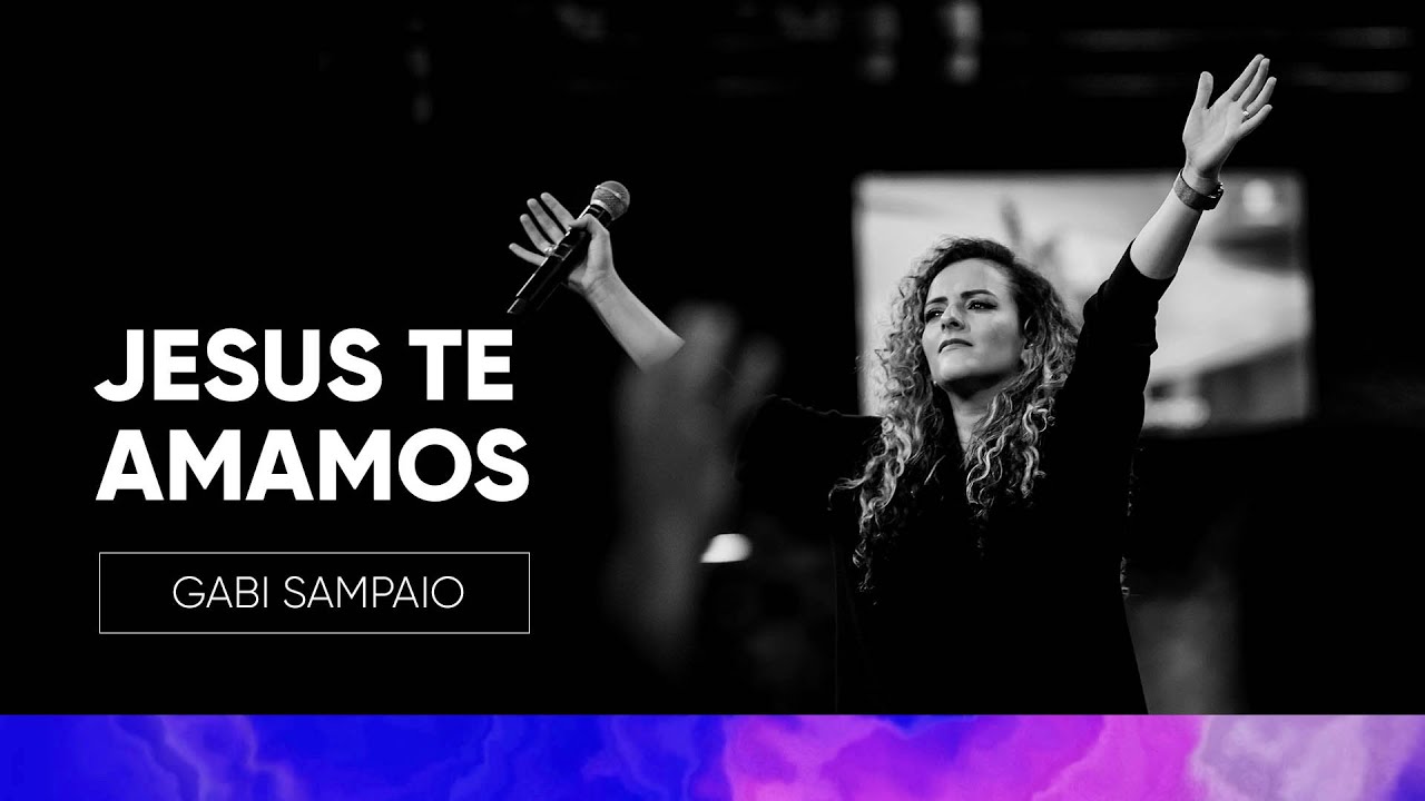 Jesus Te amamos (Jesus We Love You) | Gabi Sampaio