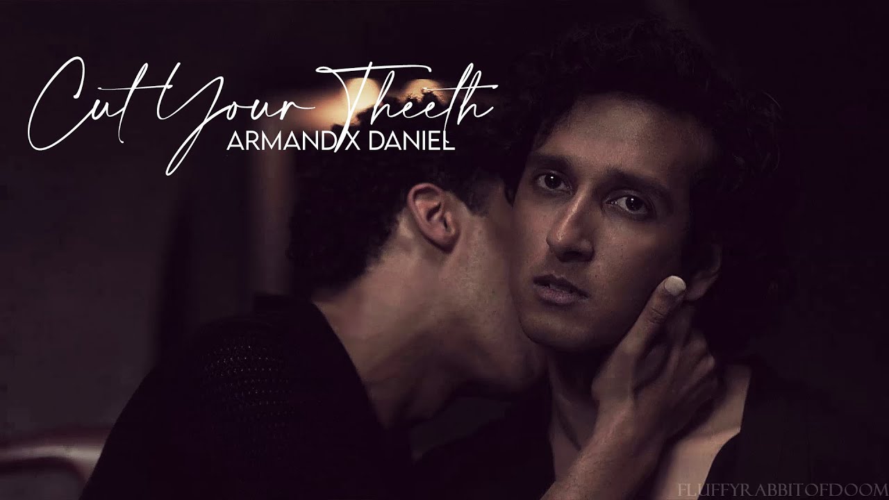 Cut Your Teeth | Armand x Daniel