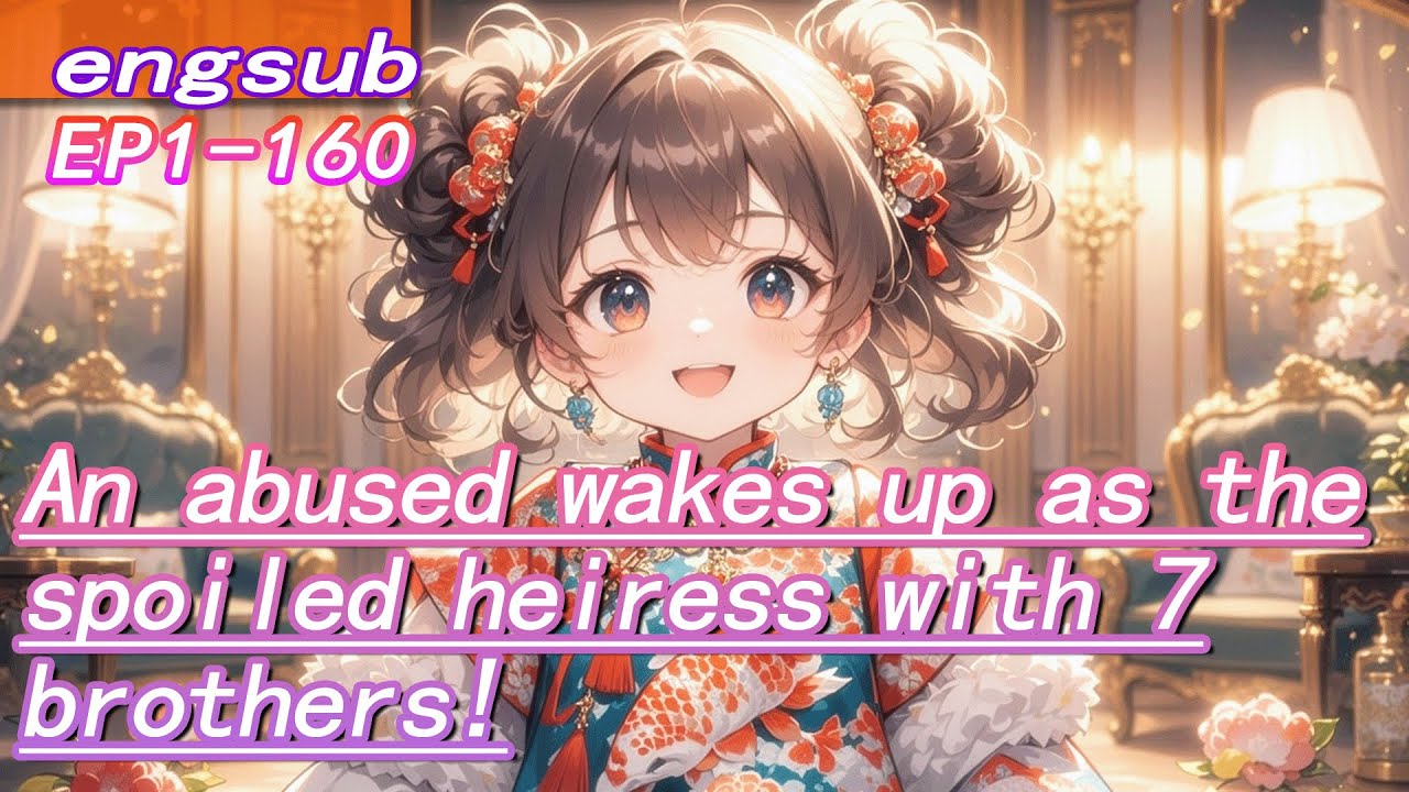 An abused orphan dreams of a ghost king,then wakes up as the spoiled heiress with 7 brothers!