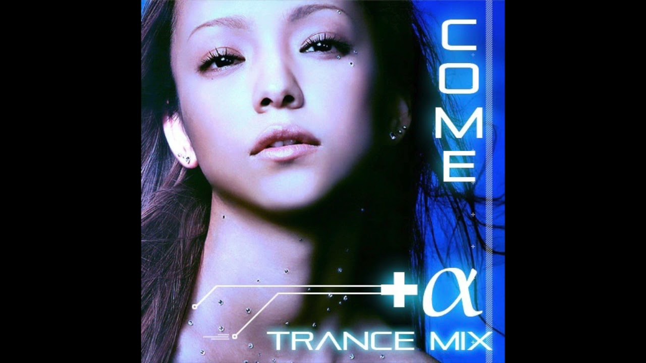 Namie Amuro - Come (+Alpha Trance Mix)