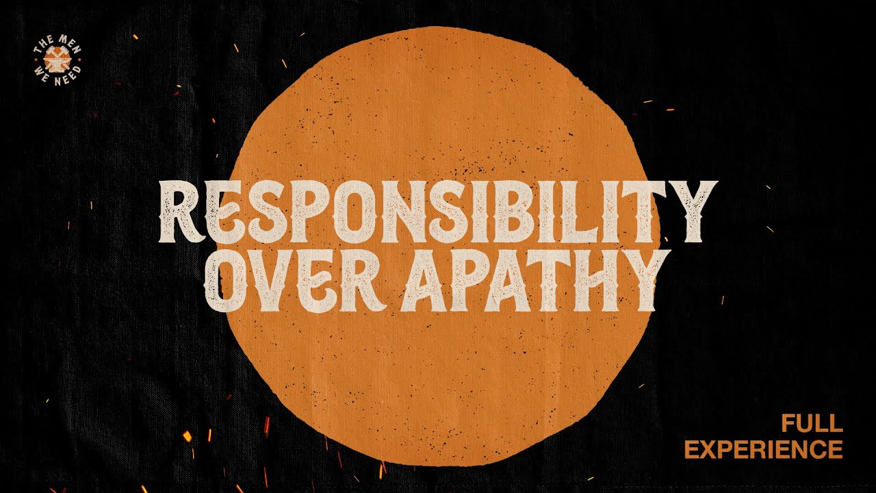Responsibility Over Apathy | The Men We Need | Ashley Wooldridge