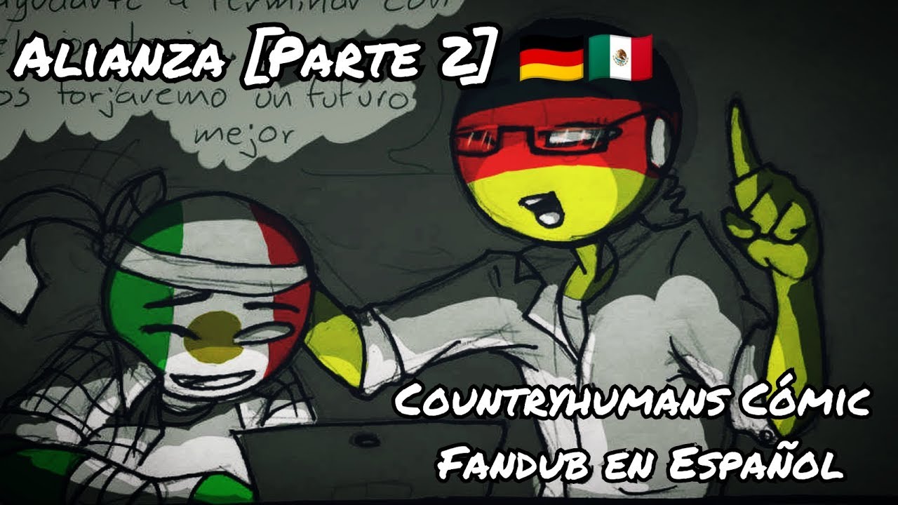 Alianza 🇩🇪🇲🇽 [Parte 2] (Countryhumans Fandub) || Leer Descripción