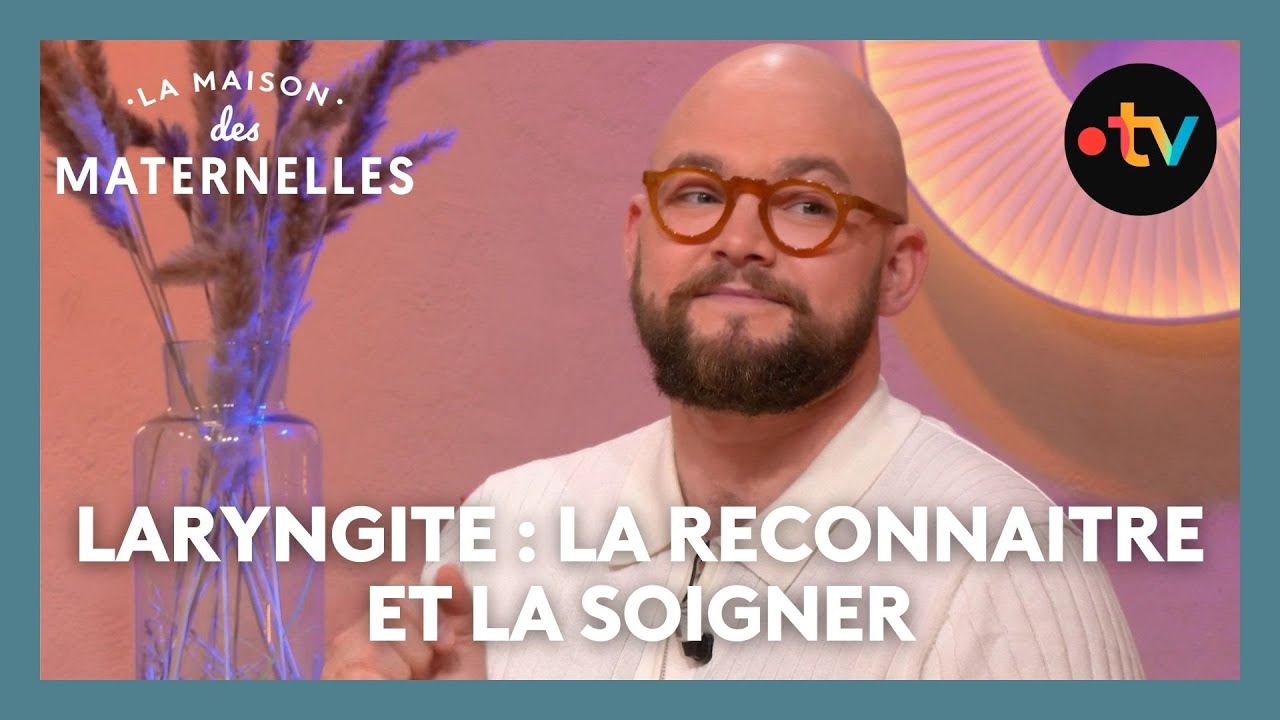 Laryngite : la reconnaitre et la soigner - La Maison des maternelles #LMDM