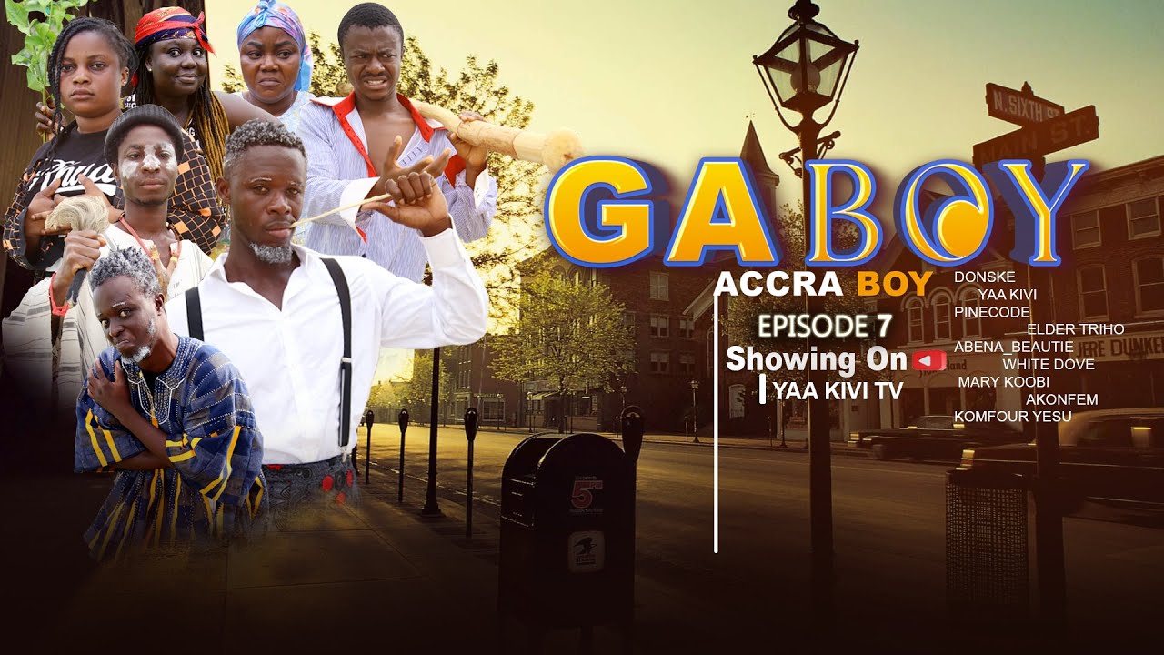 GA BOY EPISODE 7 FT ELDER TRIHO/DONSKE/KOMFOUR YESU/YAA KIVI/ABENA/AKOMFEM/PINCODE/ KOOBI/SABINA