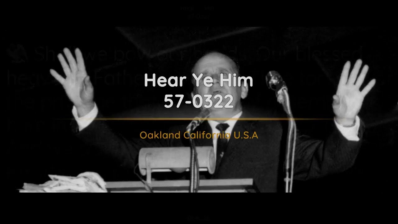 57-0322 - Hear Ye Him - William Branham