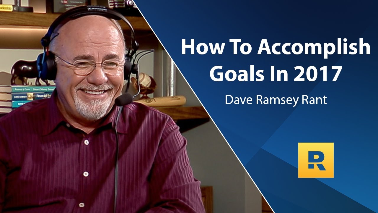 How To Accomplish Goals - Dave Ramsey Rant