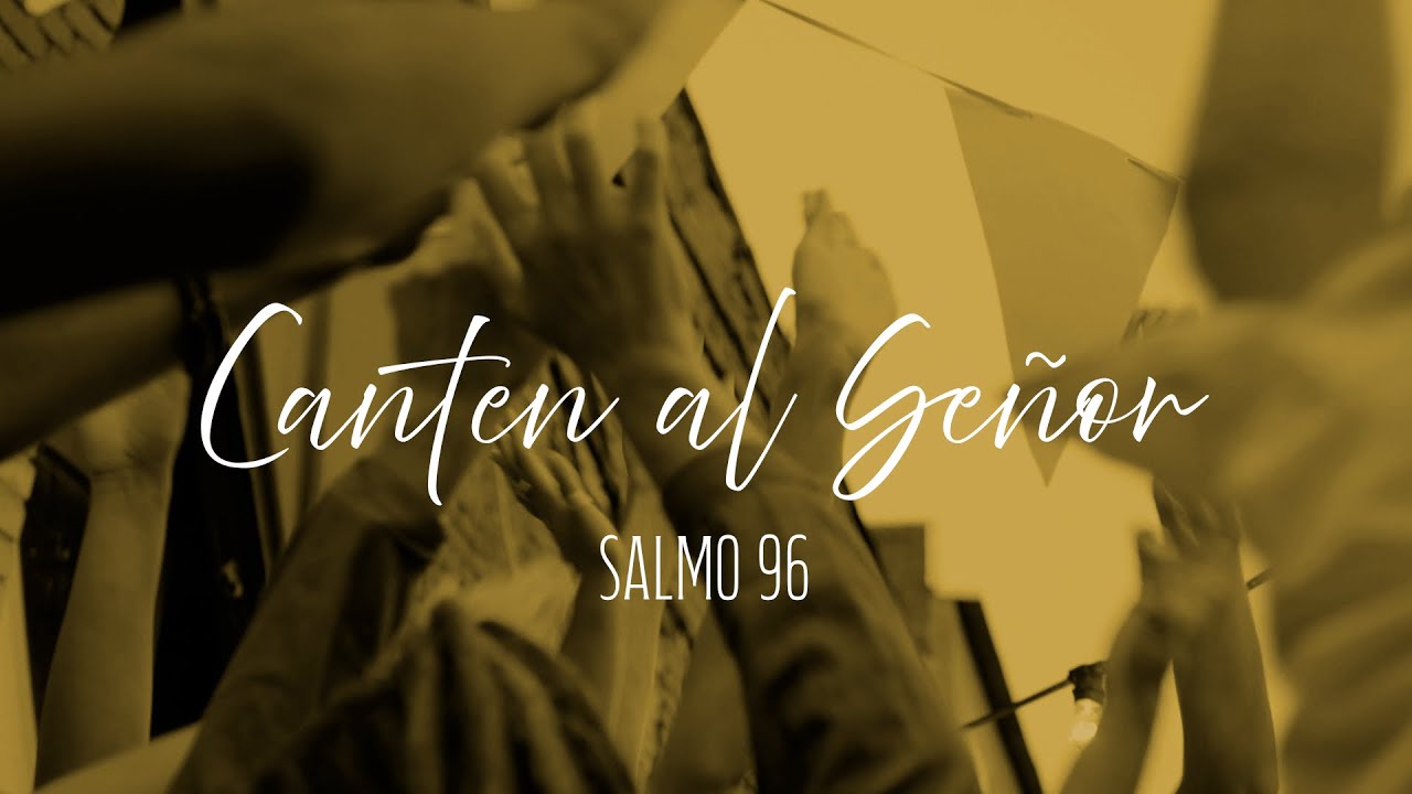 Canten al Señor - Salmo 96