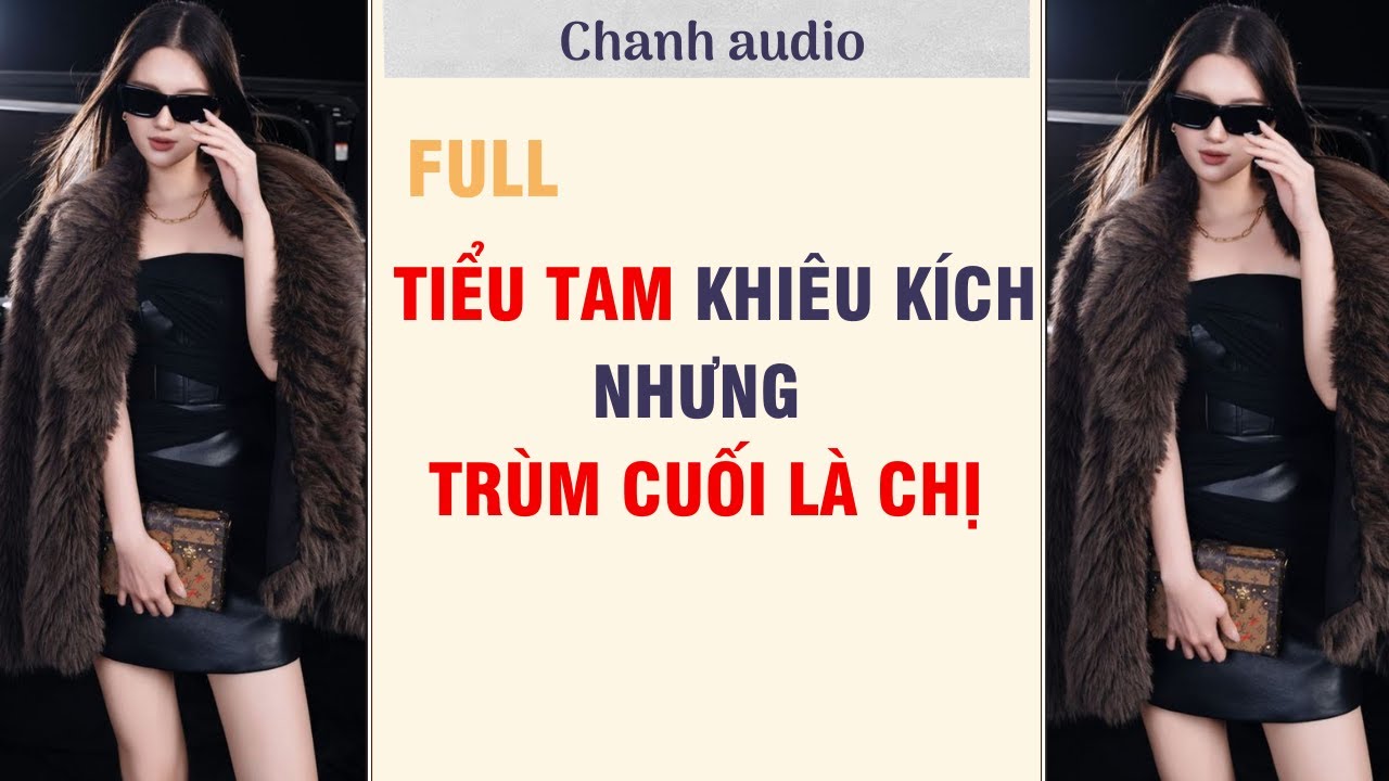 Full audio | TIỂU TAM KHIÊU KHÍCH NHƯNG TRÙM CUỐI LÀ CHỊ  | Chanh audio | Visual: Nấu Ăn