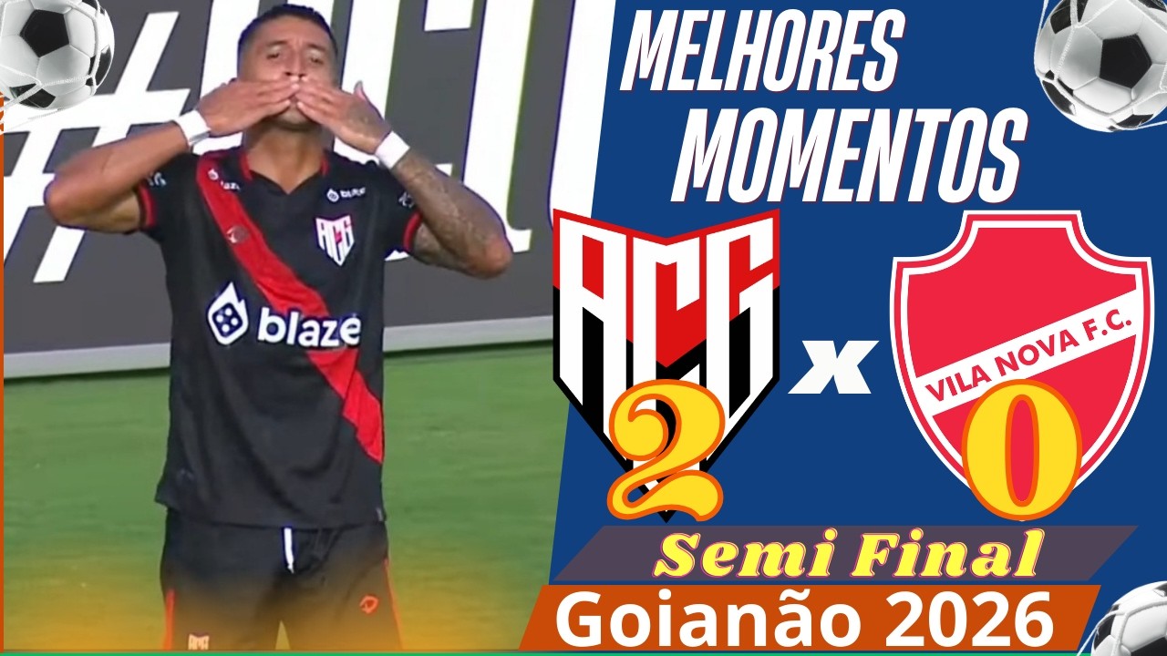 Atl&eacute;tico 2 x 0 Vila Nova | Melhores Momentos - Semifinal Goian&atilde;o 2026