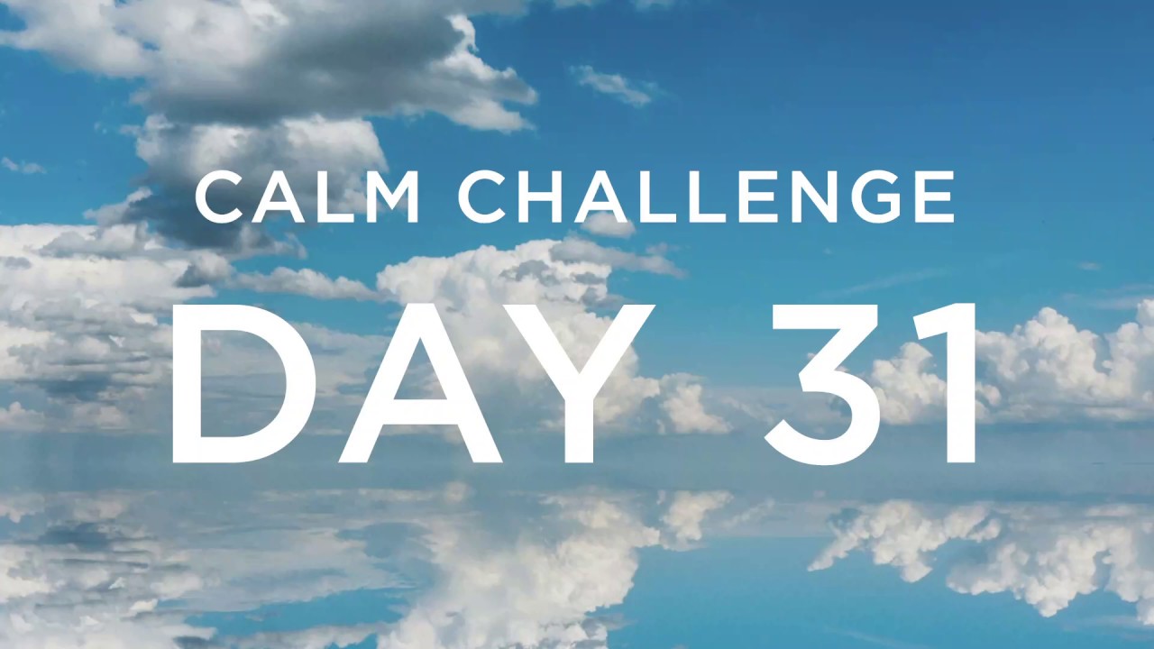 Calm Challenge | Day 31