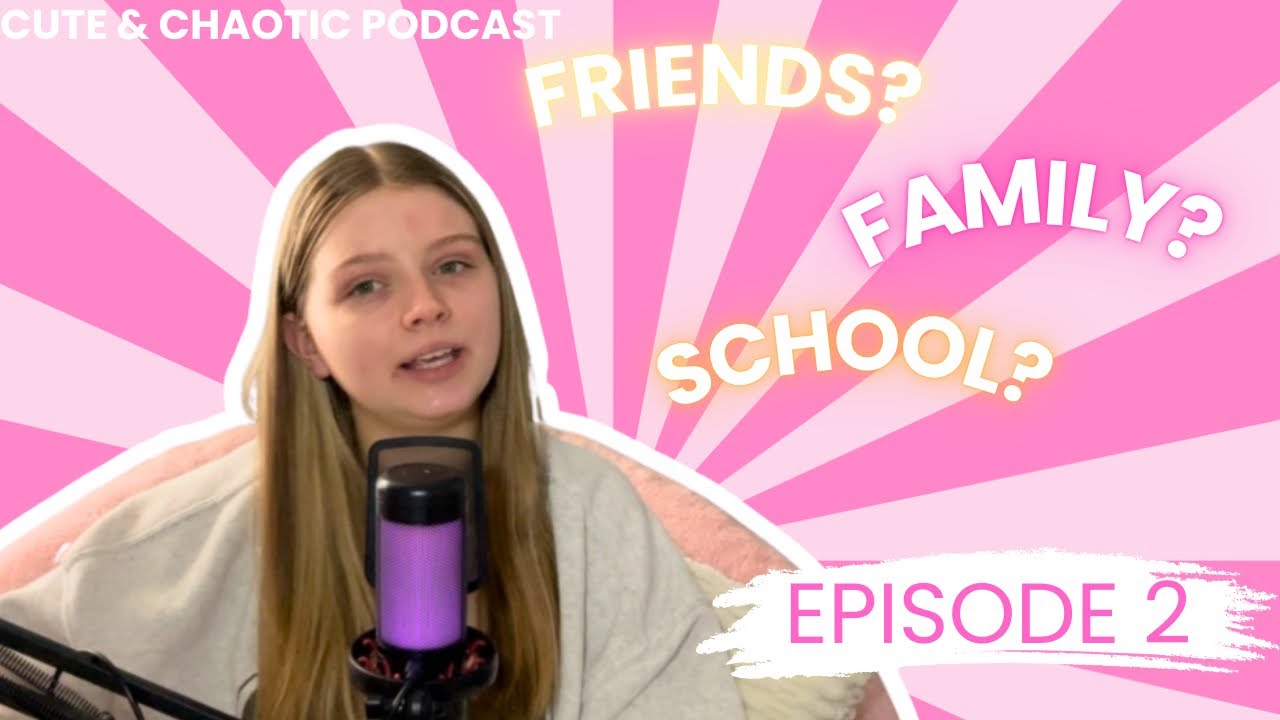 ✨ EPISODE 2 – FRIENDS, FAMILY & SCHOOL ✨ | Cute & Chaotic Podcast