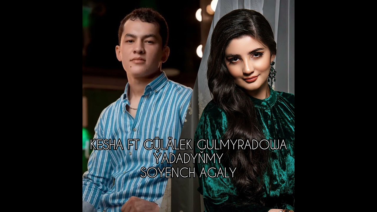Kesha ft Gülälek Gulmyradowa - Ýadadyňmy (Edition Song) By:Soyench Agaly